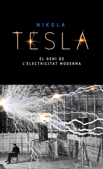 Nikola Tesla. El geni de l’electricitat moderna